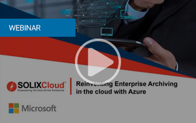 SOLIXCloud – Re-Inventing Enterprise Archiving In The Cloud With Azure