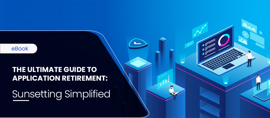 The Ultimate Guide to Application Retirement: Why You Need It 3 The Ultimate Guide to Application Retirement: Why You Need It