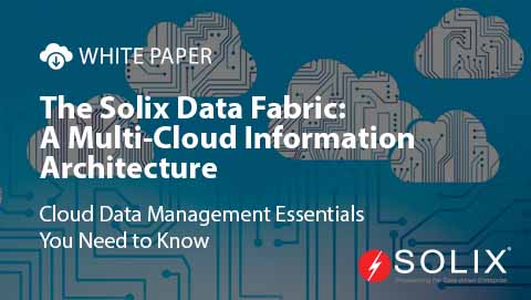 The Solix Data Fabric: A Multi-cloud Information Architecture